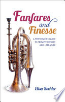 Fanfares and finesse : a performer's guide to trumpet history and literature /