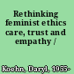 Rethinking feminist ethics care, trust and empathy /