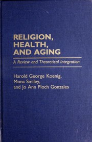 Religion, health, and aging : a review and theoretical integration /