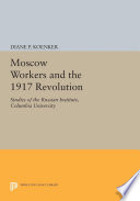 Moscow workers and the 1917 Revolution /