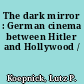 The dark mirror : German cinema between Hitler and Hollywood /