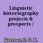 Linguistic historiography projects & prospects /