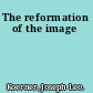 The reformation of the image