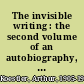 The invisible writing : the second volume of an autobiography, 1932-40 /