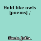 Hold like owls [poems] /
