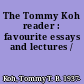 The Tommy Koh reader : favourite essays and lectures /