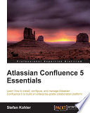 Atlassian Confluence 5 essentials : learn how to install, configure, and manage Atlassian Confluence 5 to build an enterprise-grade collaboration platform /