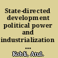 State-directed development political power and industrialization in the global periphery /