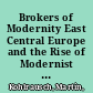 Brokers of Modernity East Central Europe and the Rise of Modernist Architects, 1910-1950 /