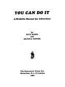 You can do it : a PR skills manual for librarians /