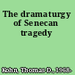 The dramaturgy of Senecan tragedy