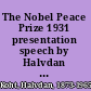 The Nobel Peace Prize 1931 presentation speech by Halvdan Koht, member of the Nobel Committee, on December 10th, 1931 /