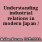 Understanding industrial relations in modern Japan /