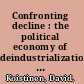 Confronting decline : the political economy of deindustrialization in twentieth-century New England /