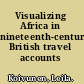 Visualizing Africa in nineteenth-century British travel accounts