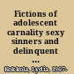 Fictions of adolescent carnality sexy sinners and delinquent deviants /