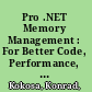 Pro .NET Memory Management : For Better Code, Performance, and Scalability /