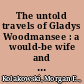 The untold travels of Gladys Woodmansee : a would-be wife and the next generation of post-Manifesto plural marriages, 1890 /