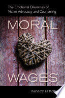 Moral wages : the emotional dilemmas of victim advocacy and counseling /