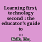 Learning first, technology second : the educator's guide to designing authentic lessons /