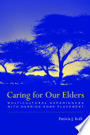 Caring for our elders : multicultural experiences with nursing home placement /