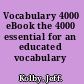 Vocabulary 4000 eBook the 4000 essential for an educated vocabulary /