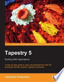 Tapestry 5 building web applications :  a step-by-step guide to Java web development with the developer-friendly Apache Tapestry framework /