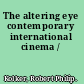 The altering eye contemporary international cinema /