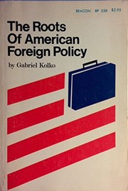 The roots of American foreign policy : an analysis of power and purpose /