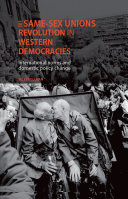 The same-sex unions revolution in western democracies : international norms and domestic policy change /