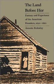 The land before her : fantasy and experience of the American frontiers, 1630-1860 /