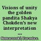 Visions of unity the golden pandita Shakya Chokden's new interpretation of yogācāra and madhyamaka /