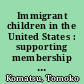 Immigrant children in the United States : supporting membership in classroom communities /