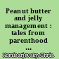 Peanut butter and jelly management : tales from parenthood lessons for managers /