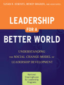 Leadership for a Better World : Understanding the Social Change Model of Leadership Development.