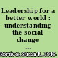 Leadership for a better world : understanding the social change model of leadership development /