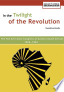 In the twilight of the revolution : the Pan Africanist Congress of Azania (South Africa), 1959-1994 /