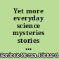 Yet more everyday science mysteries stories for inquiry-based science teaching /