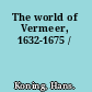 The world of Vermeer, 1632-1675 /