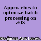 Approaches to optimize batch processing on z/OS