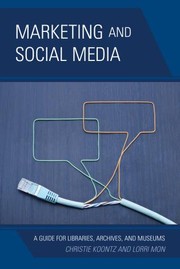 Marketing and social media : a guide for libraries, archives, and museums /