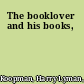 The booklover and his books,
