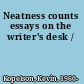 Neatness counts essays on the writer's desk /