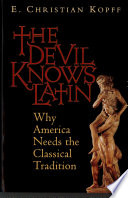 The devil knows Latin : why America needs the classical tradition /