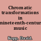 Chromatic transformations in nineteenth-century music /