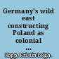 Germany's wild east constructing Poland as colonial space /