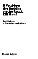 If you meet the Buddha on the road, kill him! : The pilgrimage of psychotherapy patients /