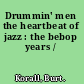 Drummin' men the heartbeat of jazz : the bebop years /
