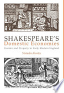 Shakespeare's domestic economies gender and property in early modern England /