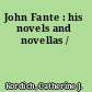 John Fante : his novels and novellas /